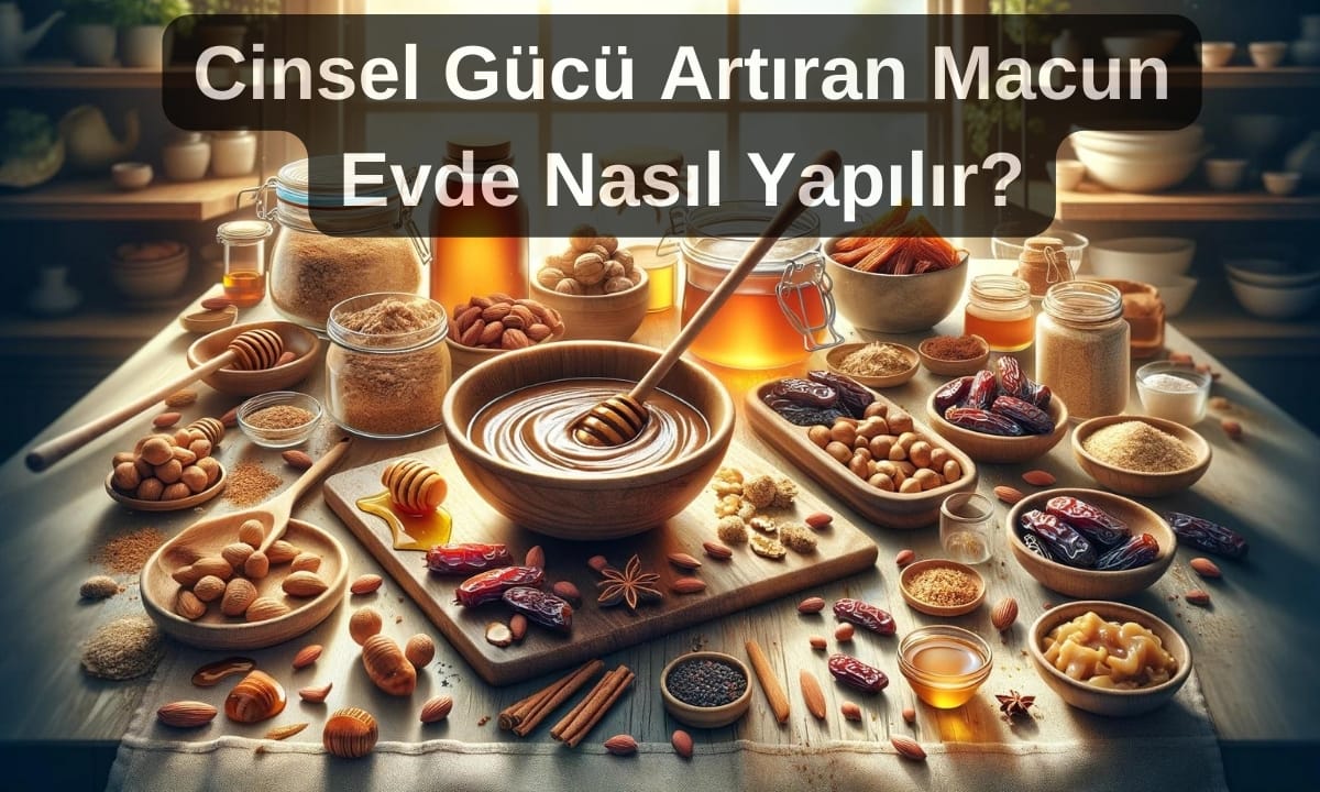 Cinsel gücü artıran macun evde nasıl yapılır